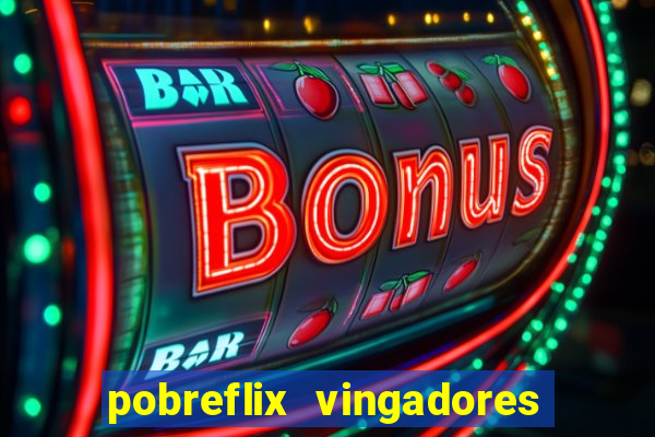 pobreflix vingadores guerra infinita